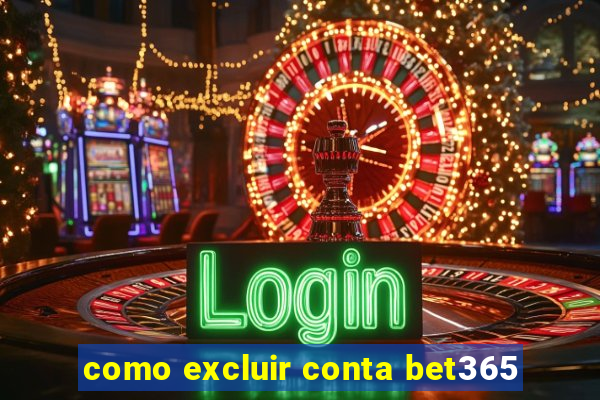 como excluir conta bet365